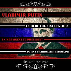 Vladimir Putin Tsar Of The 21st Cent..., HISTORY FOREVER
