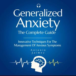 Generalized Anxiety, the Complete Gui..., ANTONIO JAIMEZ