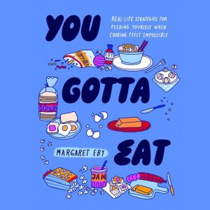 You Gotta Eat: Real-Life Strategies for Feeding Yourself When Cooking Feels Impossible