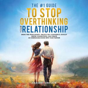 The 1 Guide to Stop Overthinking You..., Harvey Sinclair