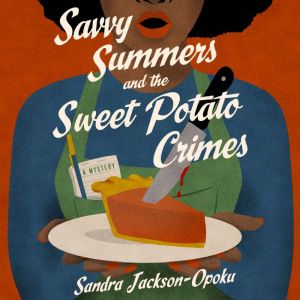 Savvy Summers and the Sweet Potato Crimes: A Mystery