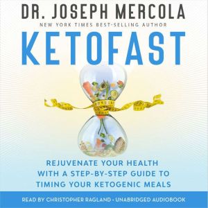 Ketofast: Rejuvenate Your Health with a Step-by-Step Guide to Timing Your Ketogenic Meals