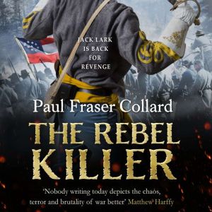 The Rebel Killer Jack Lark, Book 7, Paul Fraser Collard