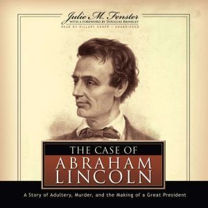The Case of Abraham Lincoln, Julie M. Fenster with a foreword by Douglas Brinkley