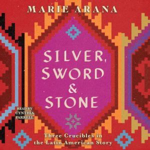 Silver, Sword, and Stone, Marie Arana