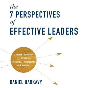 The 7 Perspectives of Effective Leade..., Daniel Harkavy