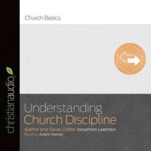 Understanding Church Discipline, Jonathan Leeman
