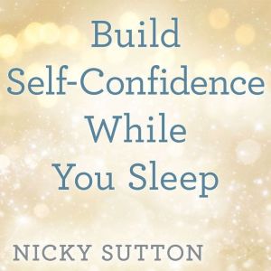 Build Self-Confidence While You Sleep
