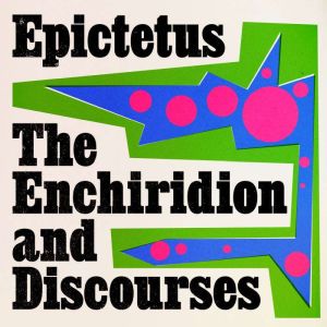 The Enchiridion and Discourses, Epictetus