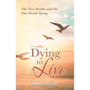 Dying to Live: The Two Deaths and the One Worth Dying