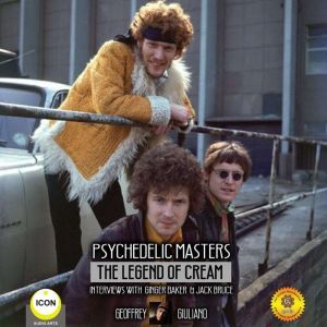 Psychedelic Masters - The Legend Of Cream Interviews With Ginger Baker  & Jack Bruce
