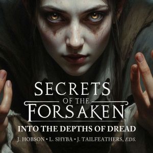 Secrets of the Forsaken: Into the Depths of Dread