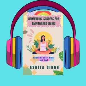 REDEFINING SUCCESS FOR EMPOWERED LIVI..., ESHITA SINGH