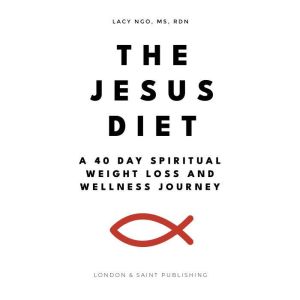 The Jesus Diet, Lacy Ngo MS, RDN