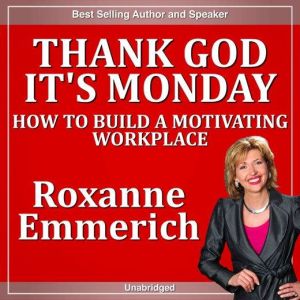 Thank God Its Monday How to Build ..., Roxanne Emmerich