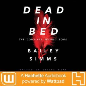 Dead in Bed by Bailey Simms: The Complete Second Book, Adrian Birch