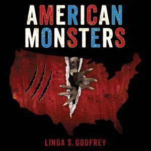 American Monsters: A History of Monster Lore, Legends, and Sightings in America, Linda S. Godfrey