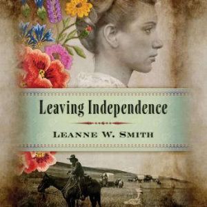 Leaving Independence, Leanne W. Smith