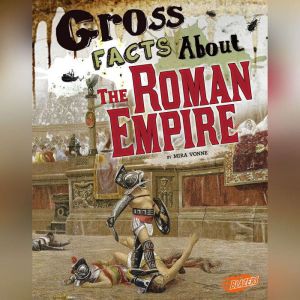 Gross Facts About the Roman Empire, Mira Vonne