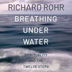 Breathing Under Water, Father Richard Rohr OFM