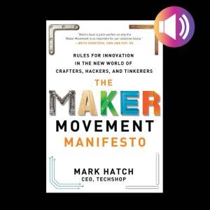 The Maker Movement Manifesto Rules f..., Mark Hatch