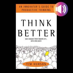 Think Better An Innovators Guide to..., Tim Hurson