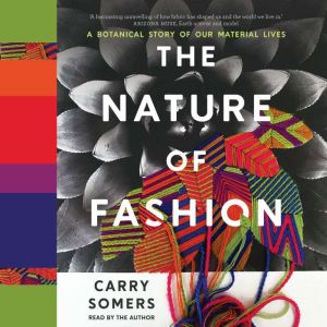 The Nature of Fashion: A Botanical Story of Our Material Lives