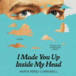 I Made You Up Inside My Head, Marta PerezCarbonell