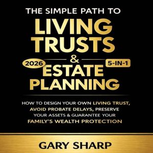 The simple path to Living Trusts  Es..., Gary Sharp