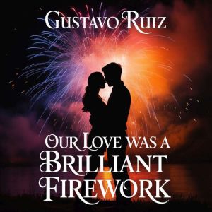 Our love was a brilliant firework, Gustavo Ruiz