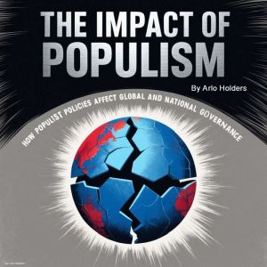 The Impact of Populism: How Populist Policies Affect Global and National Governance