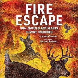 Fire Escape: How Animals and Plants Survive Wildfires