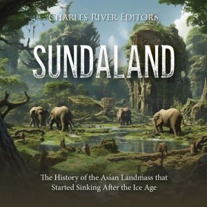 Sundaland The History of the Asian L..., Charles River Editors