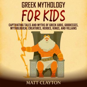 Greek Mythology for Kids Captivating..., Matt Clayton
