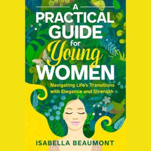 A Practical Guide for Young Women Nav..., Isabella Beaumont