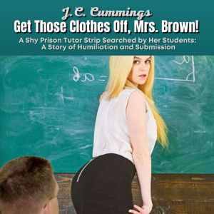 Get Those Clothes Off, Mrs. Brown! A ..., J.C. Cummings