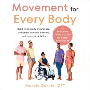 Movement for Every Body: An Inclusive Fitness Guide for Better Movement--Build mind-body awareness, overcome exercise barriers