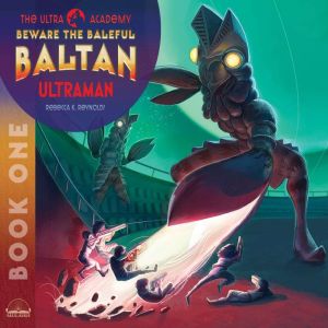 Beware the Baleful Baltan!: The Ultra Academy #1