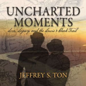 Uncharted Moments, Jeffrey S. Ton