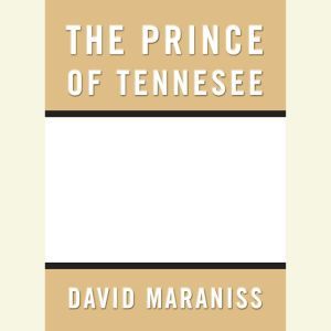 Prince of Tennesee: Rise of Al Gore, David Maraniss