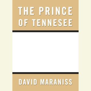 Prince of Tennesee, David Maraniss