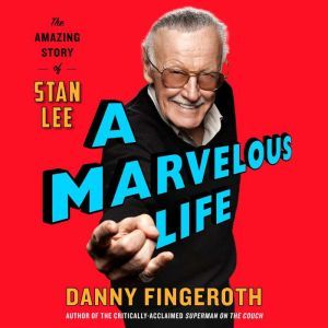 A Marvelous Life The Amazing Story of Stan Lee, Danny Fingeroth