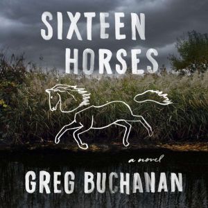 Sixteen Horses, Greg Buchanan