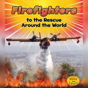 Firefighters to the Rescue Around the World
