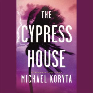 The Cypress House, Michael Koryta