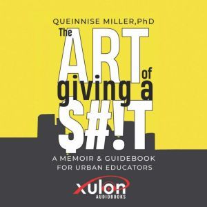 The Art of Giving a $#!T, Queinnise Miller PhD