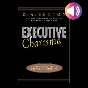 Executive Charisma Six Steps to Mast..., D. A. Benton