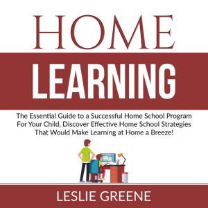 Home Learning The Essential Guide to..., Leslie Greene