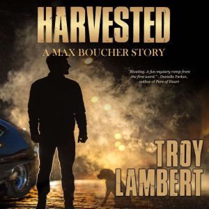 Harvested, Troy Lambert