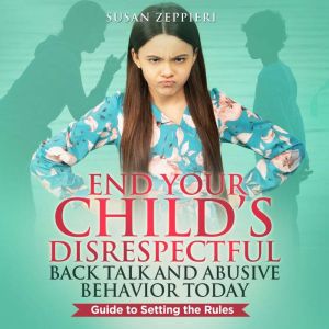 End Your Childs Disrespectful Back T..., Susan Zeppieri